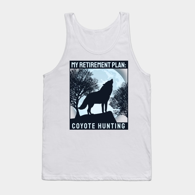 'Coyote Hunting Retirement Plan' Awesome Hunting Gift Tank Top by ourwackyhome